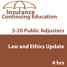 4-hour Law & Ethics Update - 3-20 Public Adjusters  (5-320) CE Course (4hrs credit) 