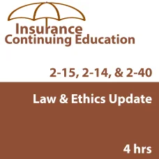 4 hr Law and Ethics Update CE Course - for 2-14, 2-15, 2-40 4 hr Law and Ethics Update CE Course - for 2-14, 2-15, 2-40