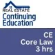 3 hr Real Estate CE - Core Law 3 hr Real Estate CE - Core Law